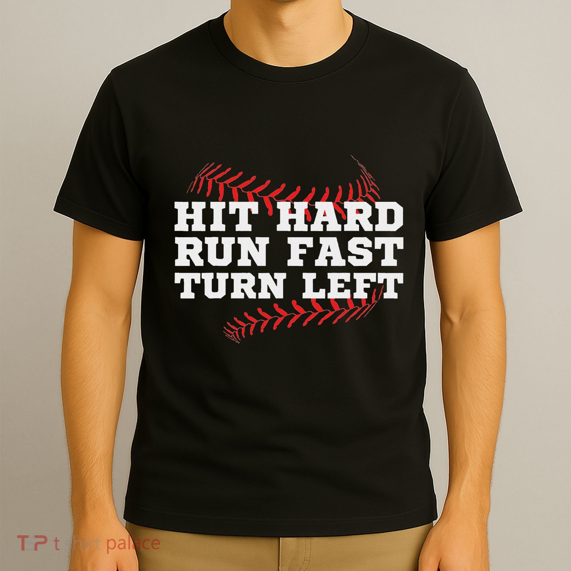 Hit Hard Run Fast Turn Left Funny Baseball Player & Fan T-Shirt