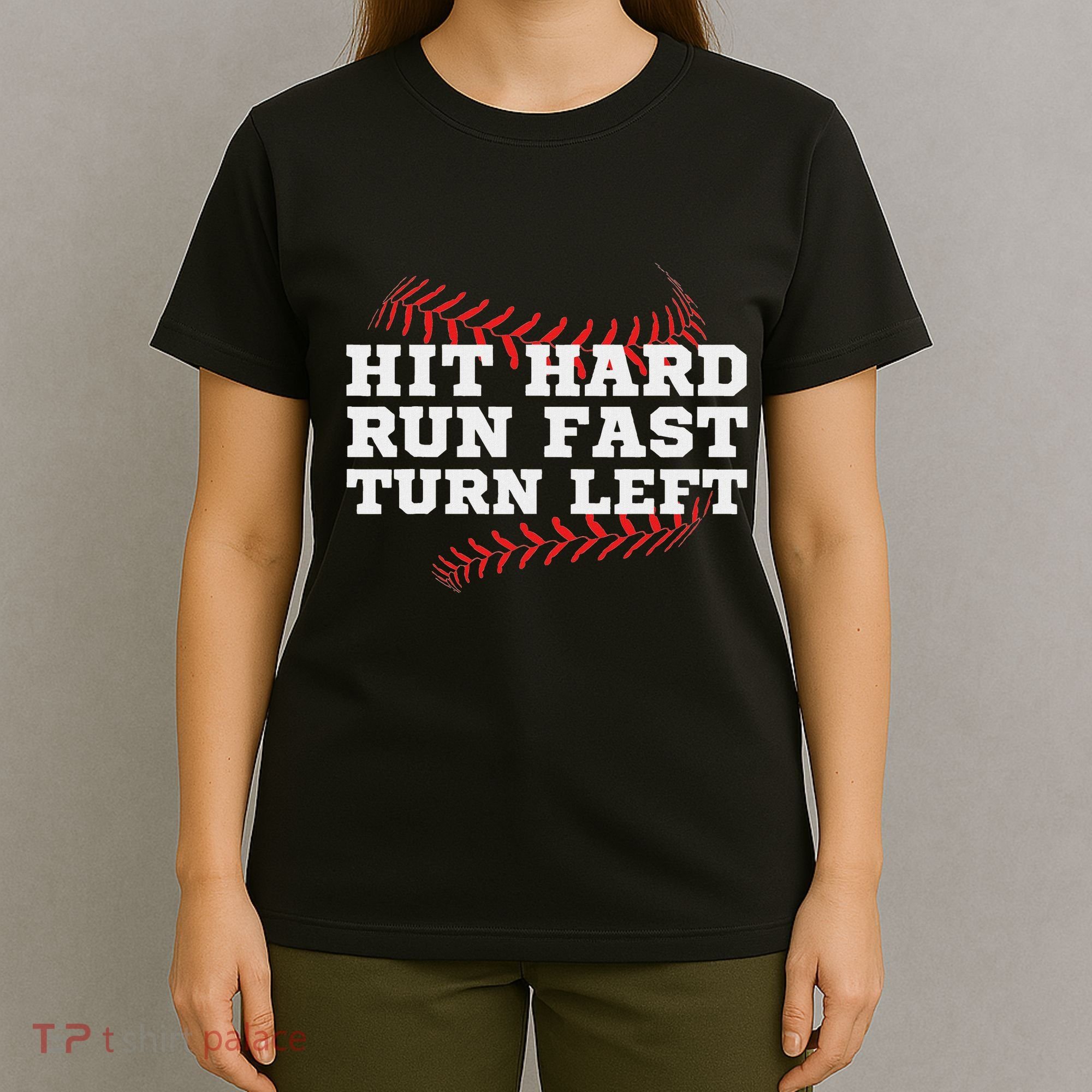 Hit Hard Run Fast Turn Left Funny Baseball Player & Fan T-Shirt