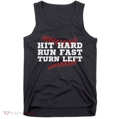 Hit Hard Run Fast Turn Left Funny Baseball Player & Fan Tank Top