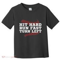 Hit Hard Run Fast Turn Left Funny Baseball Player & Fan Toddler T-Shirt thumb 0