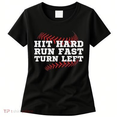 Hit Hard Run Fast Turn Left Funny Baseball Player & Fan Women's T-Shirt