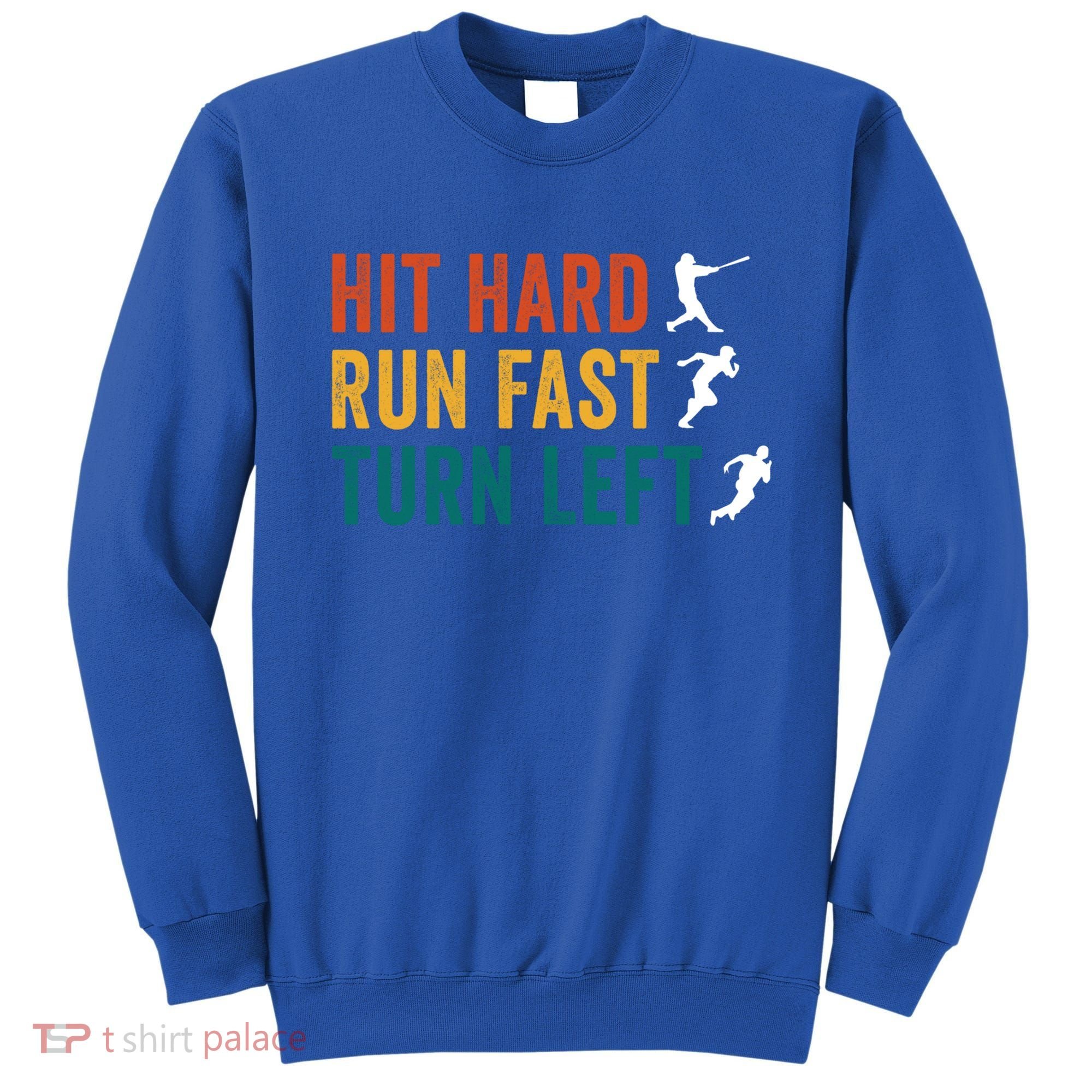 Hit Hard Run Fast Turn Left Funny Baseball Player And Fan Cool Gift Sweatshirt