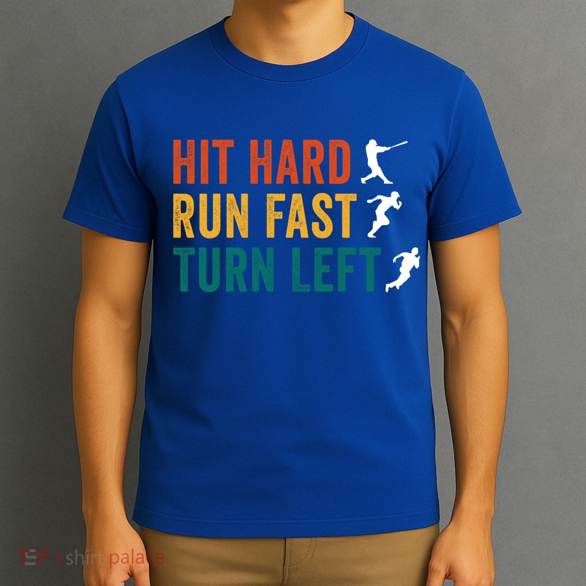 Hit Hard Run Fast Turn Left Funny Baseball Player And Fan Cool Gift T-Shirt