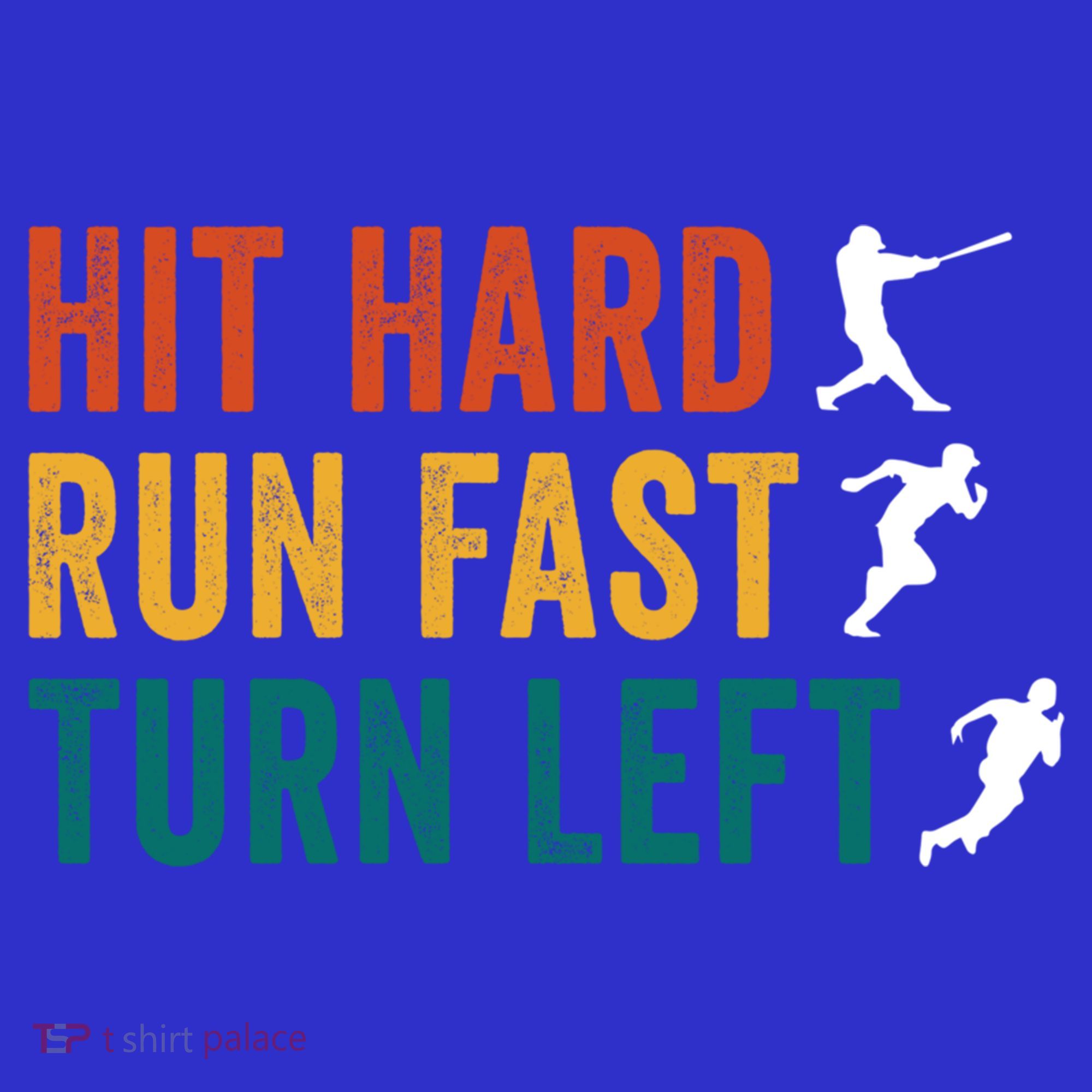 Hit Hard Run Fast Turn Left Funny Baseball Player And Fan Cool Gift T-Shirt