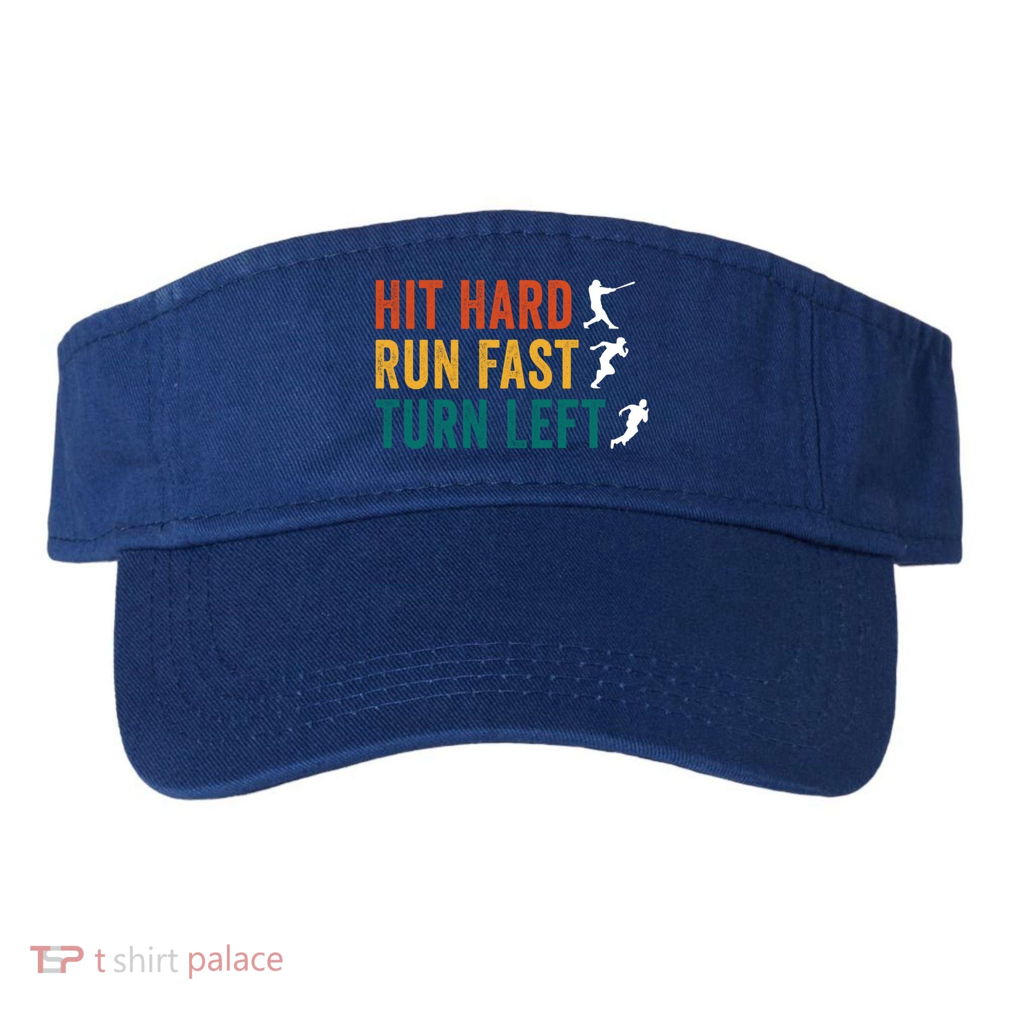 Hit Hard Run Fast Turn Left Funny Baseball Player And Fan Cool Gift Visor