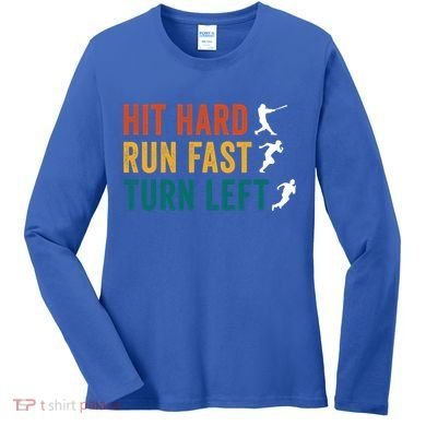 Hit Hard Run Fast Turn Left Funny Baseball Player And Fan Cool Gift Women's Long Sleeve Shirt