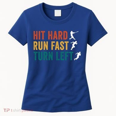Hit Hard Run Fast Turn Left Funny Baseball Player And Fan Cool Gift Women's T-Shirt