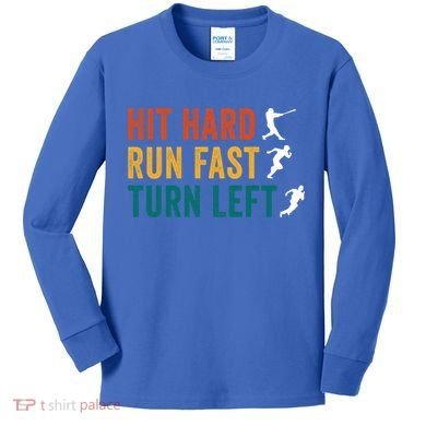 Hit Hard Run Fast Turn Left Funny Baseball Player And Fan Cool Gift Kids Long Sleeve Shirt
