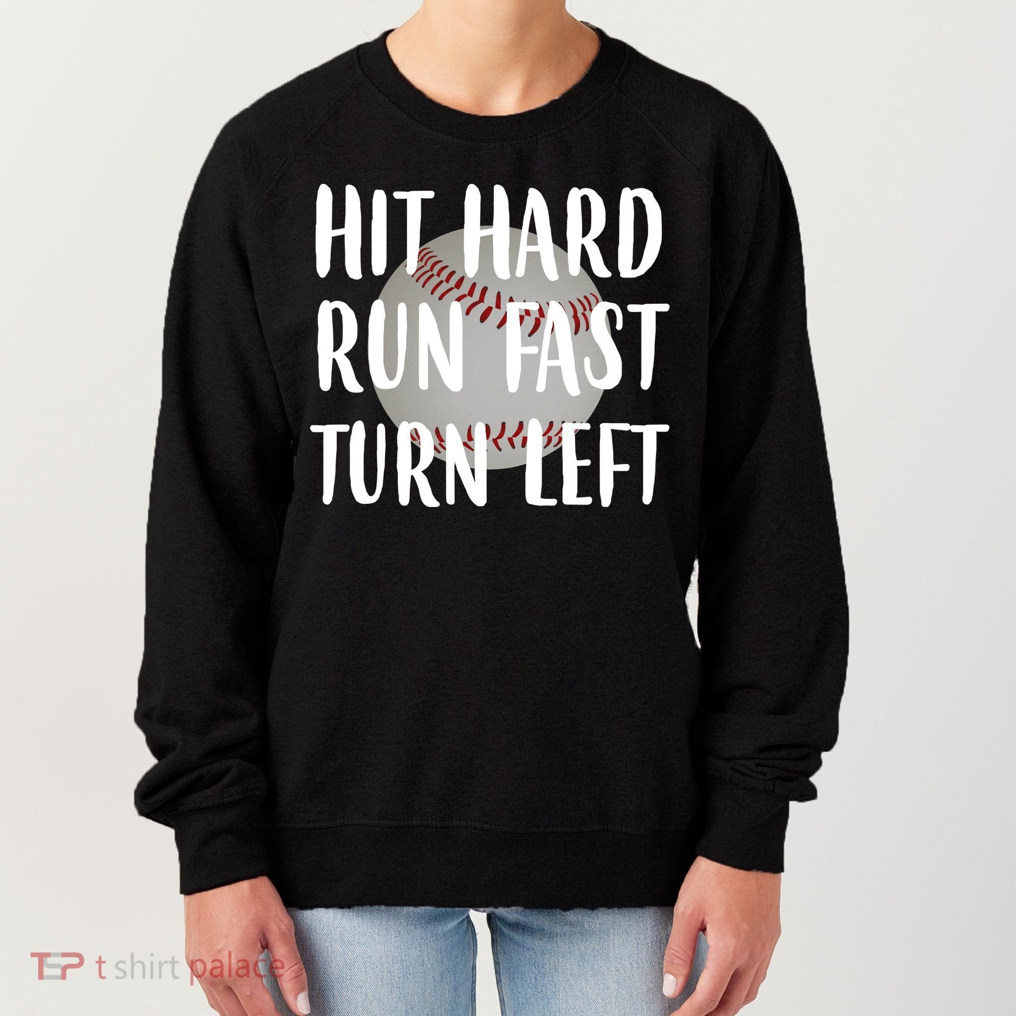 Hit Hard Run Fast Turn Left Baseball Women's Sweatshirt