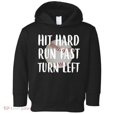 Hit Hard Run Fast Turn Left Baseball Toddler Hoodie