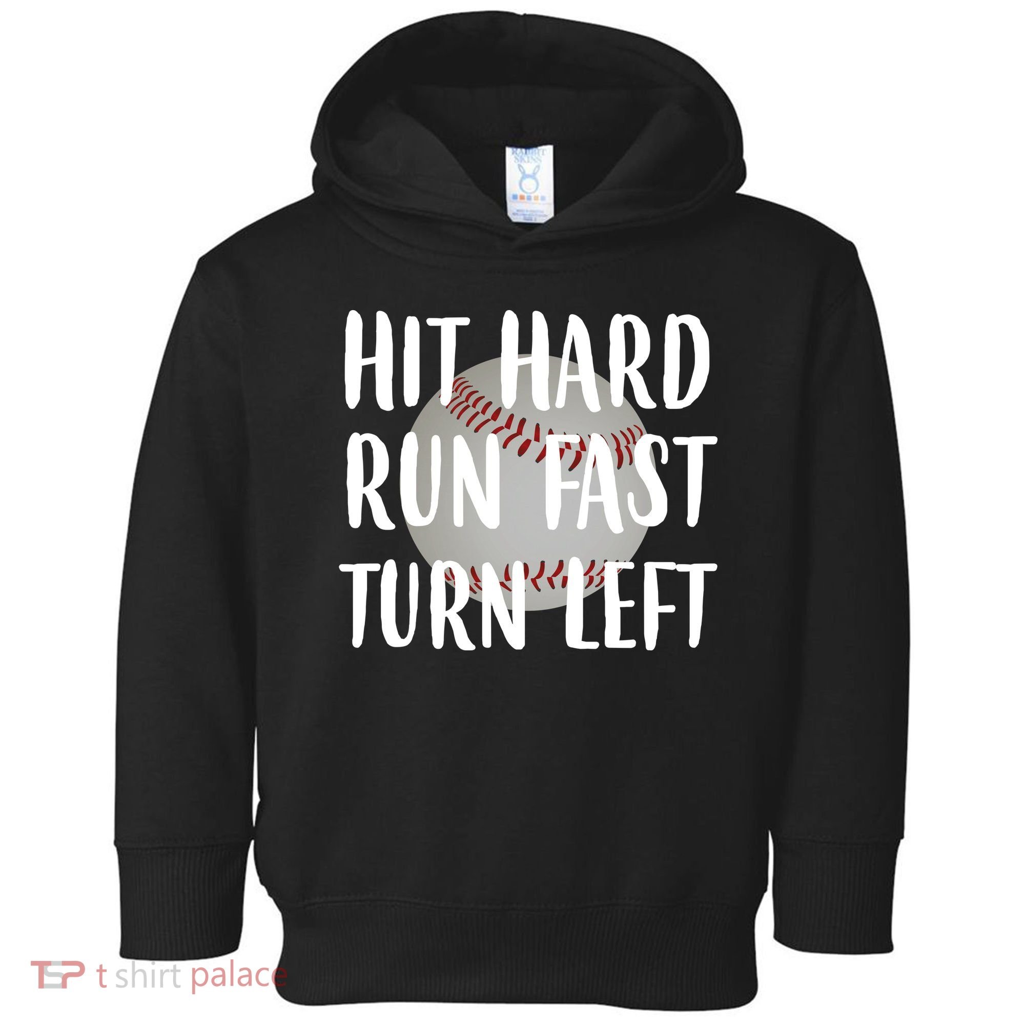 Hit Hard Run Fast Turn Left Baseball Toddler Hoodie