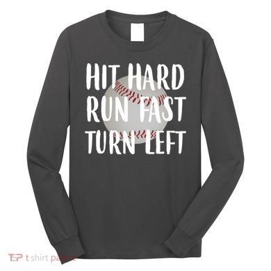 Hit Hard Run Fast Turn Left Baseball Long Sleeve Shirt