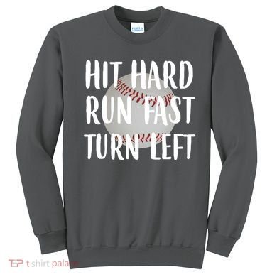 Hit Hard Run Fast Turn Left Baseball Sweatshirt