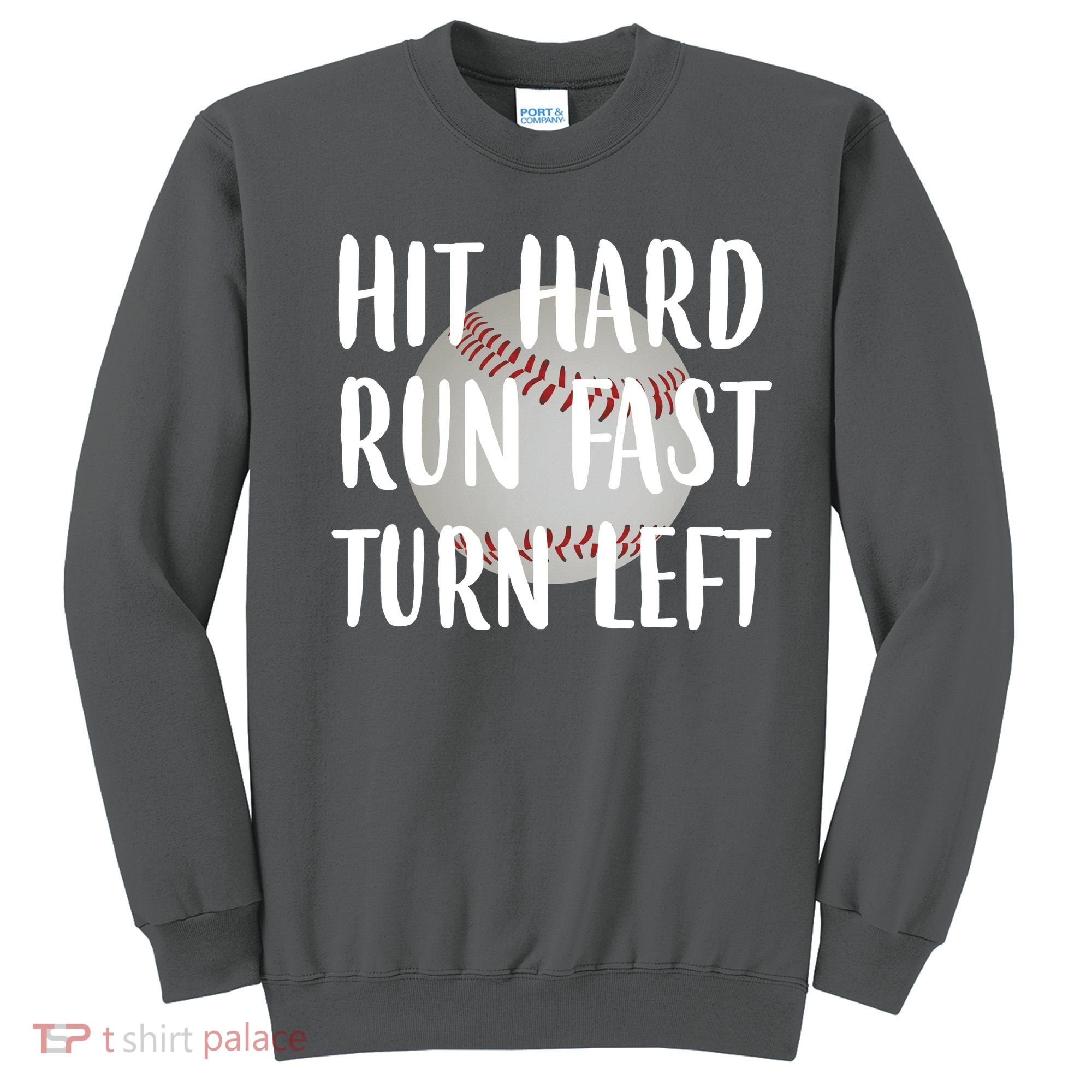 Hit Hard Run Fast Turn Left Baseball Sweatshirt