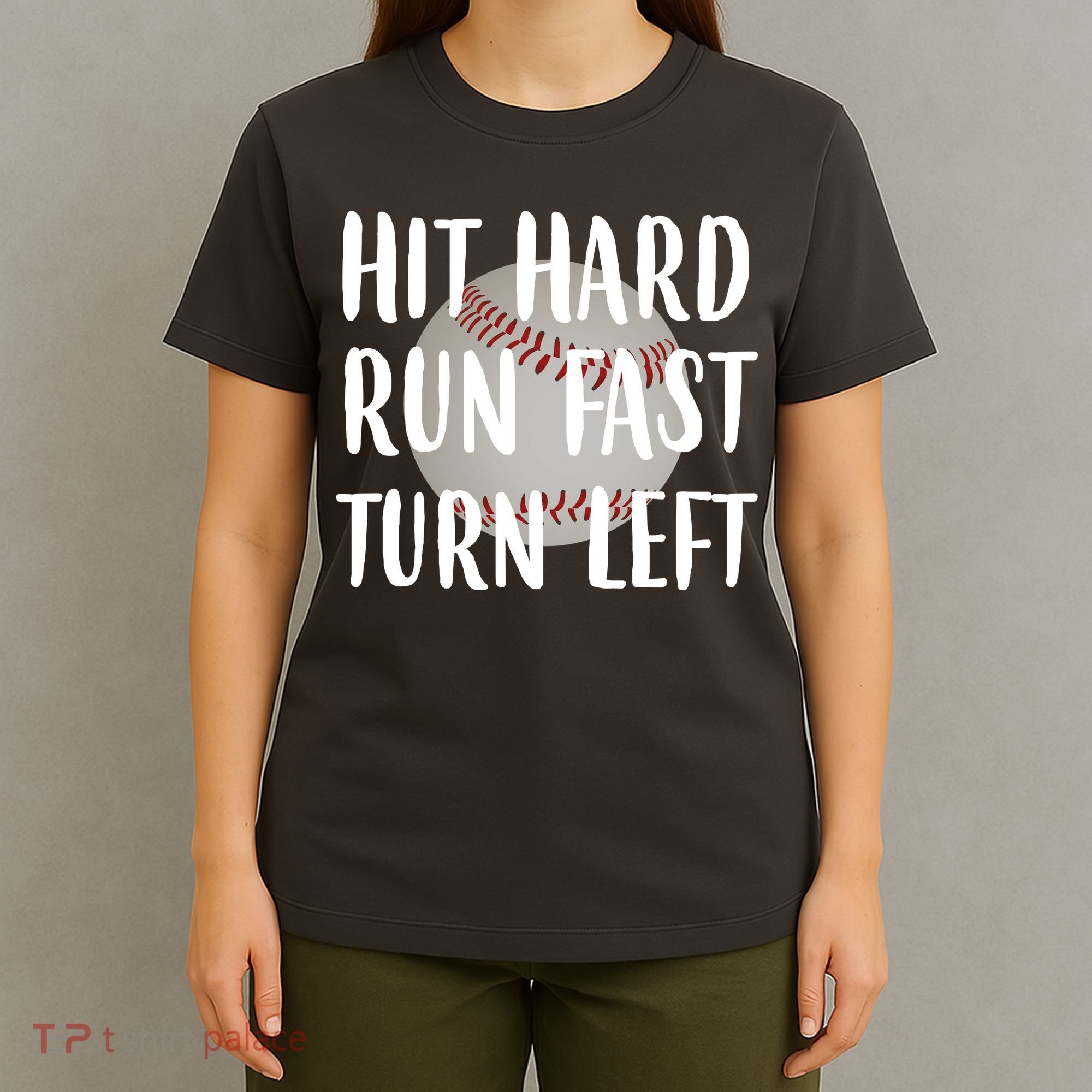 Hit Hard Run Fast Turn Left Baseball T-Shirt
