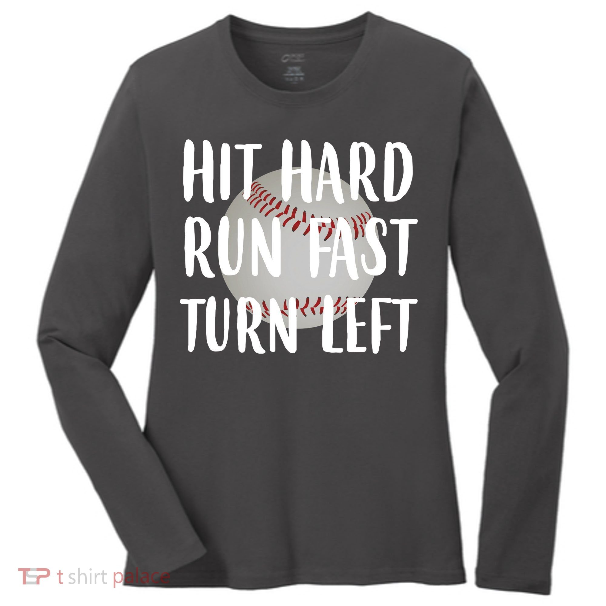 Hit Hard Run Fast Turn Left Baseball Women's Long Sleeve Shirt