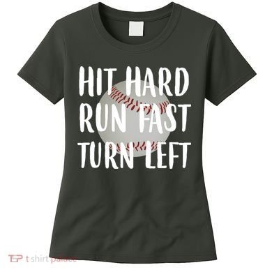 Hit Hard Run Fast Turn Left Baseball Women's T-Shirt