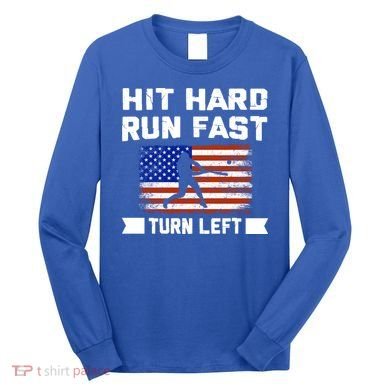 Hit Hard Run Fast Turn Left Baseball Gift Long Sleeve Shirt