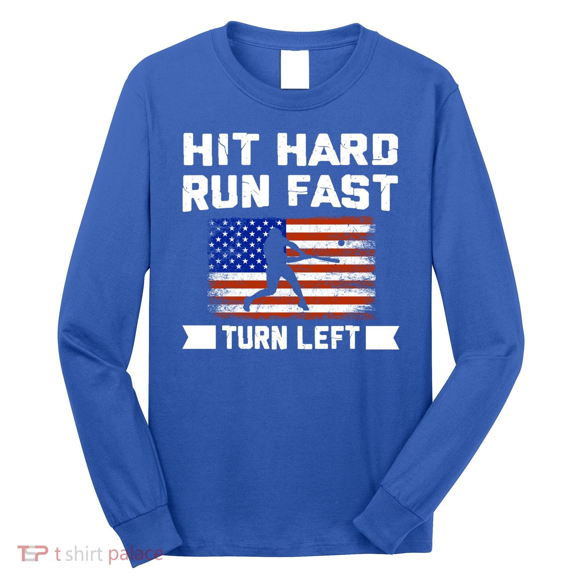 Hit Hard Run Fast Turn Left Baseball Gift Long Sleeve Shirt