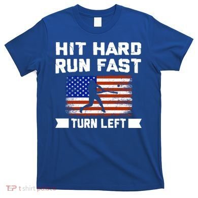 Hit Hard Run Fast Turn Left Baseball Gift T-Shirt