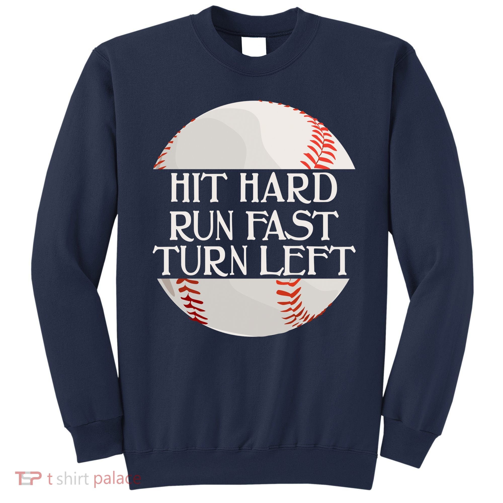Hit Hard Run Fast Turn Left Funny Baseball Sweatshirt