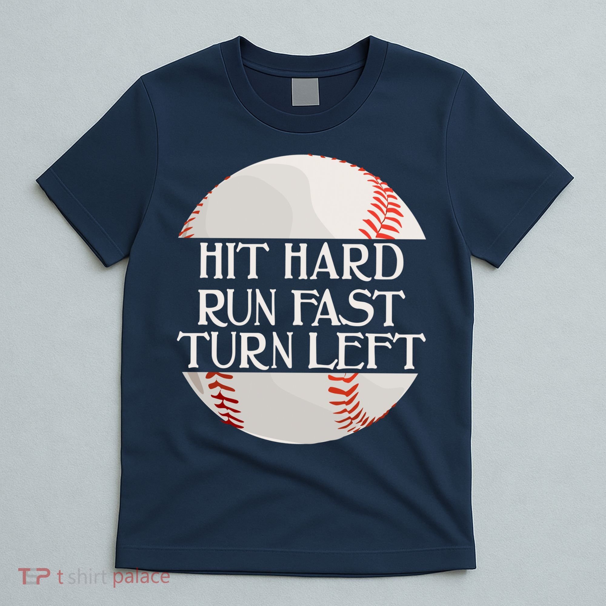 Hit Hard Run Fast Turn Left Funny Baseball T-Shirt