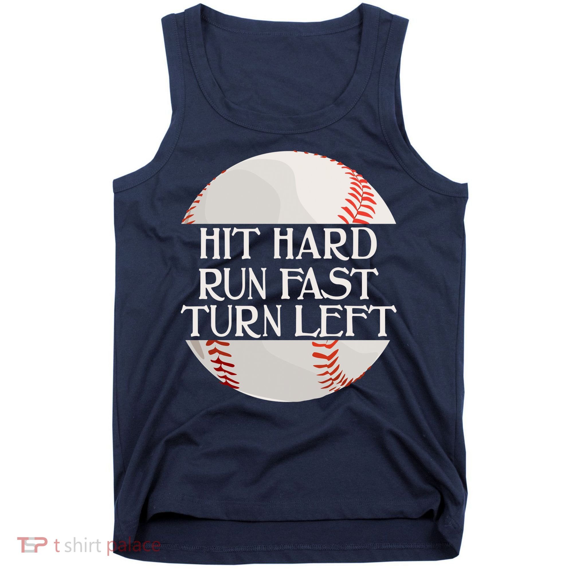 Hit Hard Run Fast Turn Left Funny Baseball Tank Top