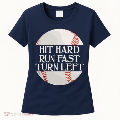 Hit Hard Run Fast Turn Left Funny Baseball Women's T-Shirt