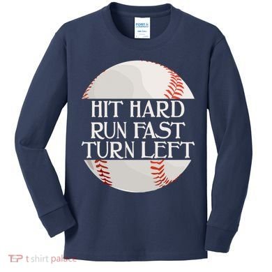 Hit Hard Run Fast Turn Left Funny Baseball Kids Long Sleeve Shirt
