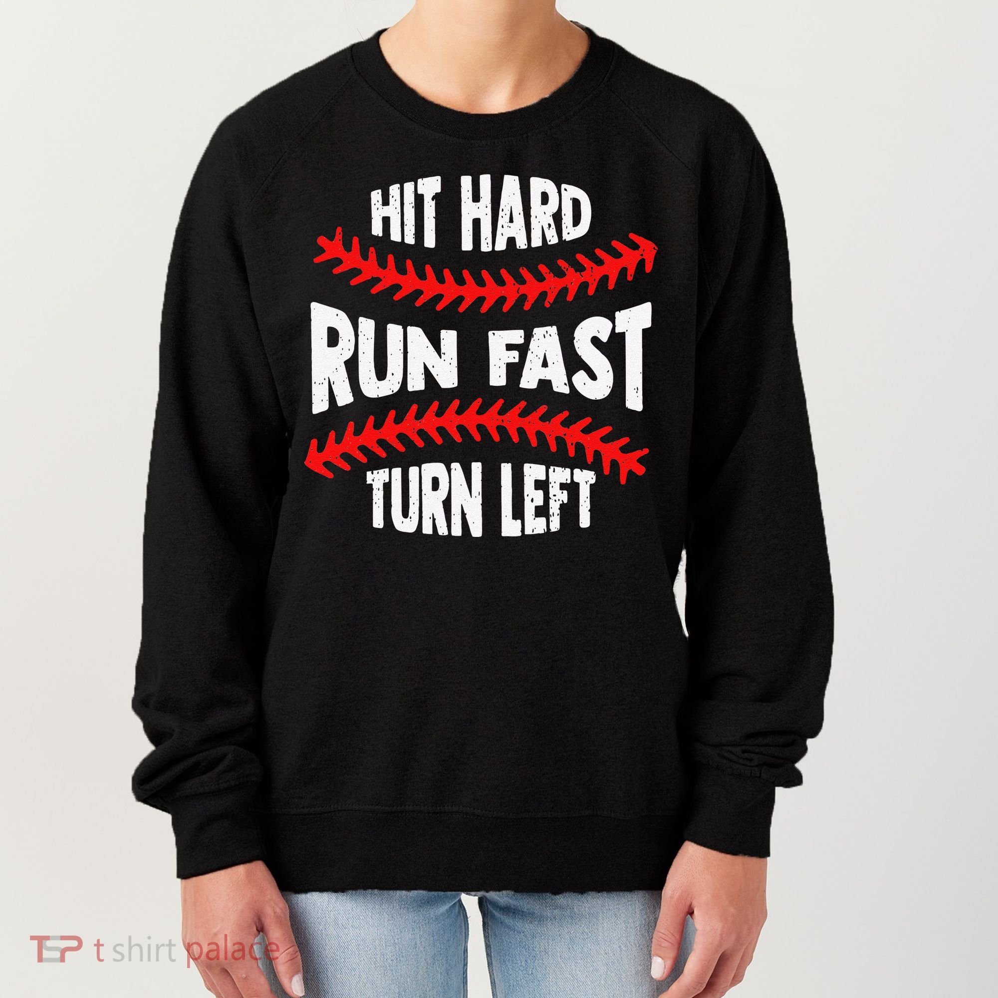 Hit Hard Run Fast Turn Left For A Baseball Player Women's Sweatshirt