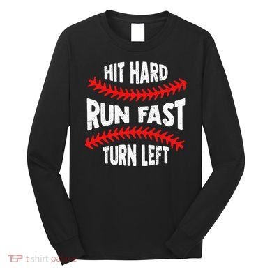 Hit Hard Run Fast Turn Left For A Baseball Player Long Sleeve Shirt