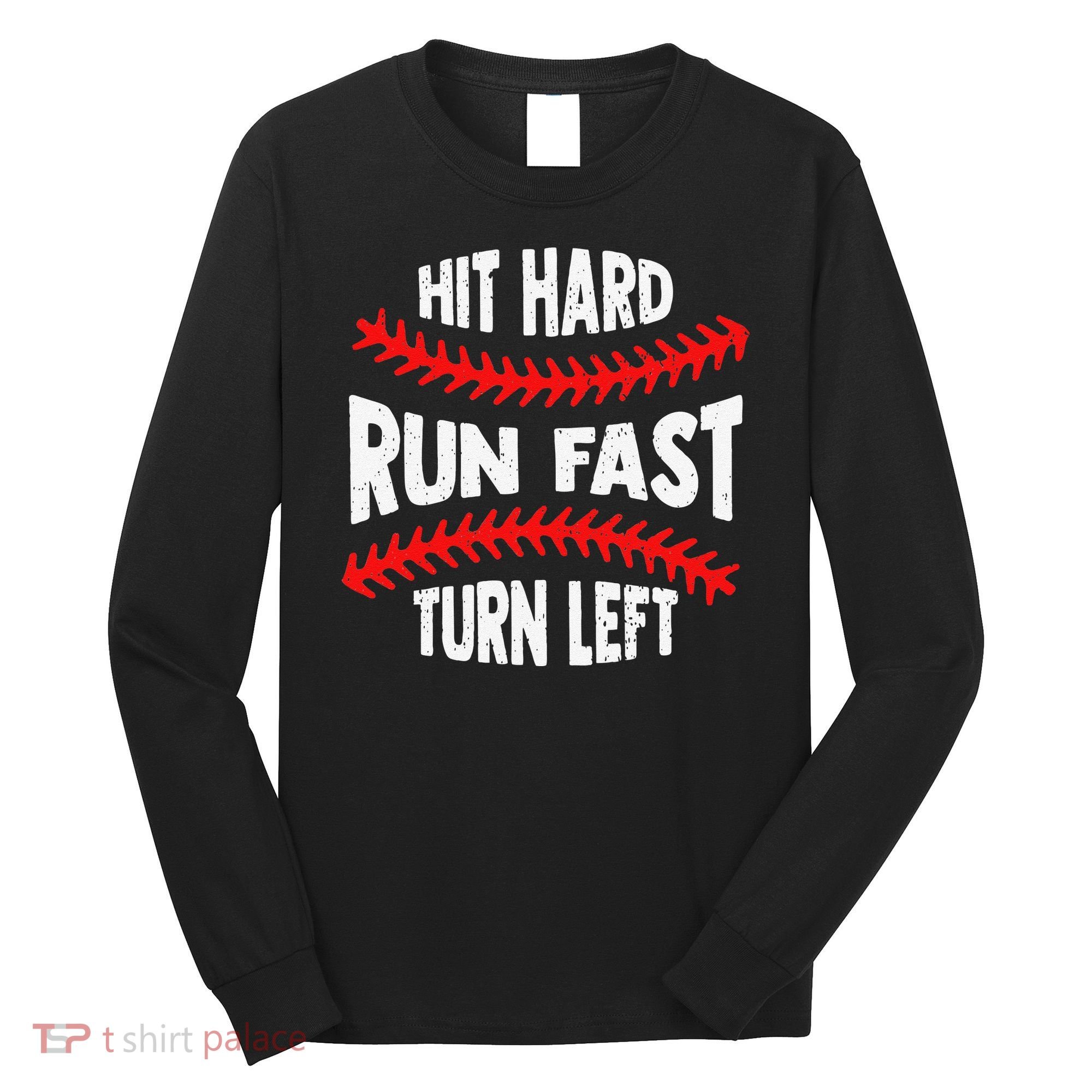 Hit Hard Run Fast Turn Left For A Baseball Player Long Sleeve Shirt
