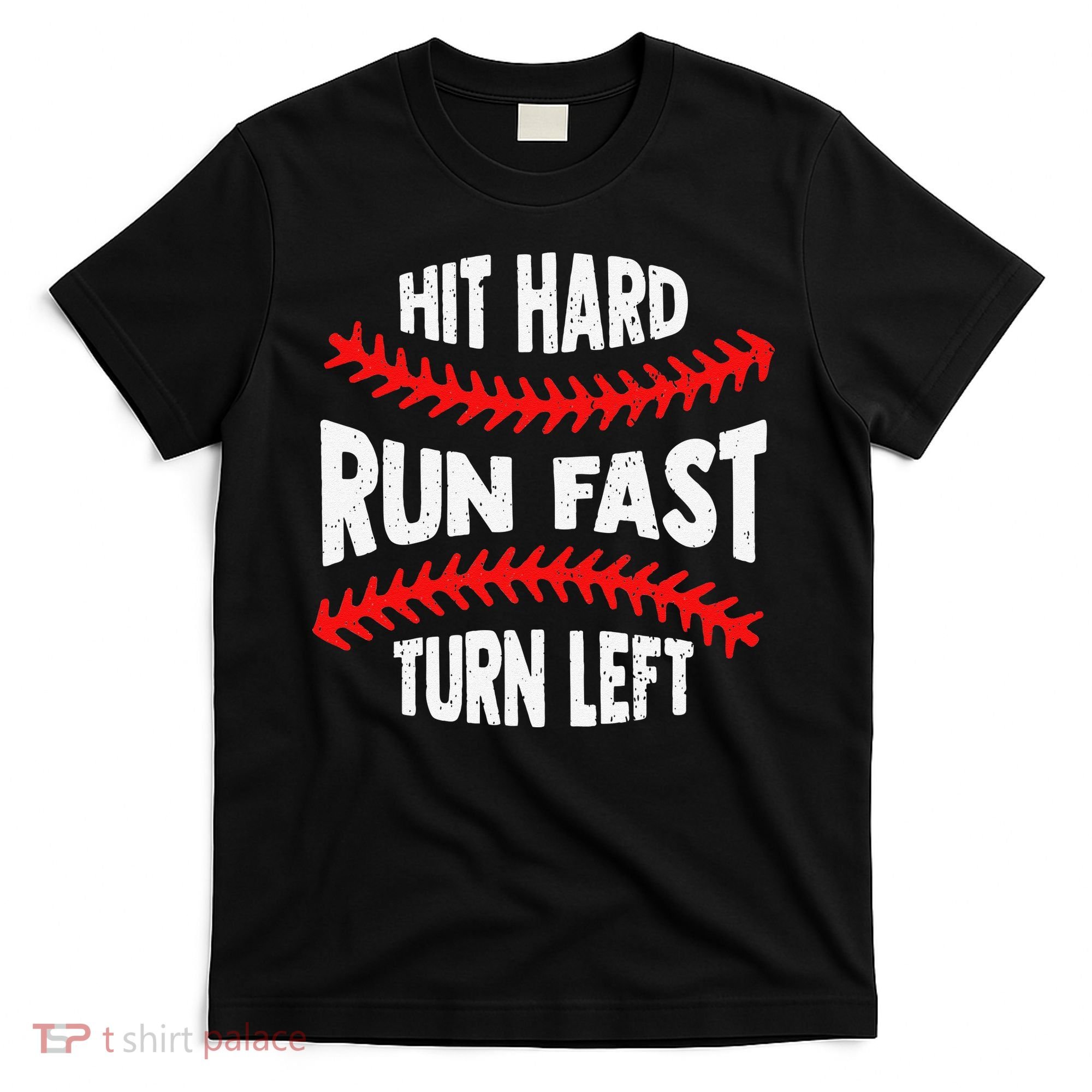 Hit Hard Run Fast Turn Left For A Baseball Player T-Shirt