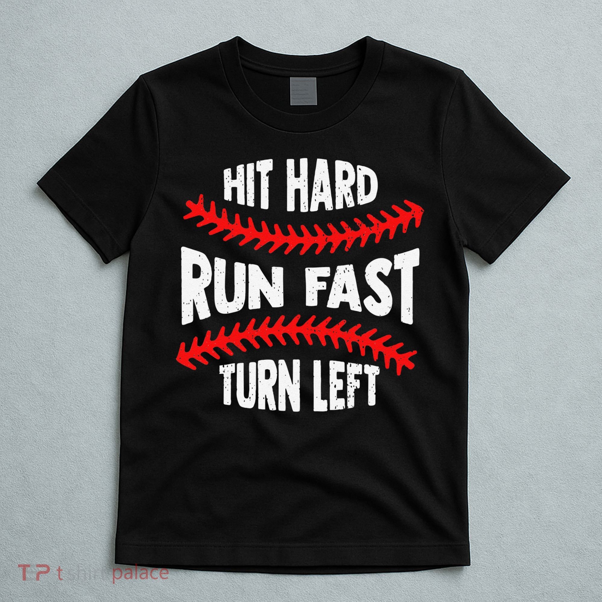 Hit Hard Run Fast Turn Left For A Baseball Player T-Shirt