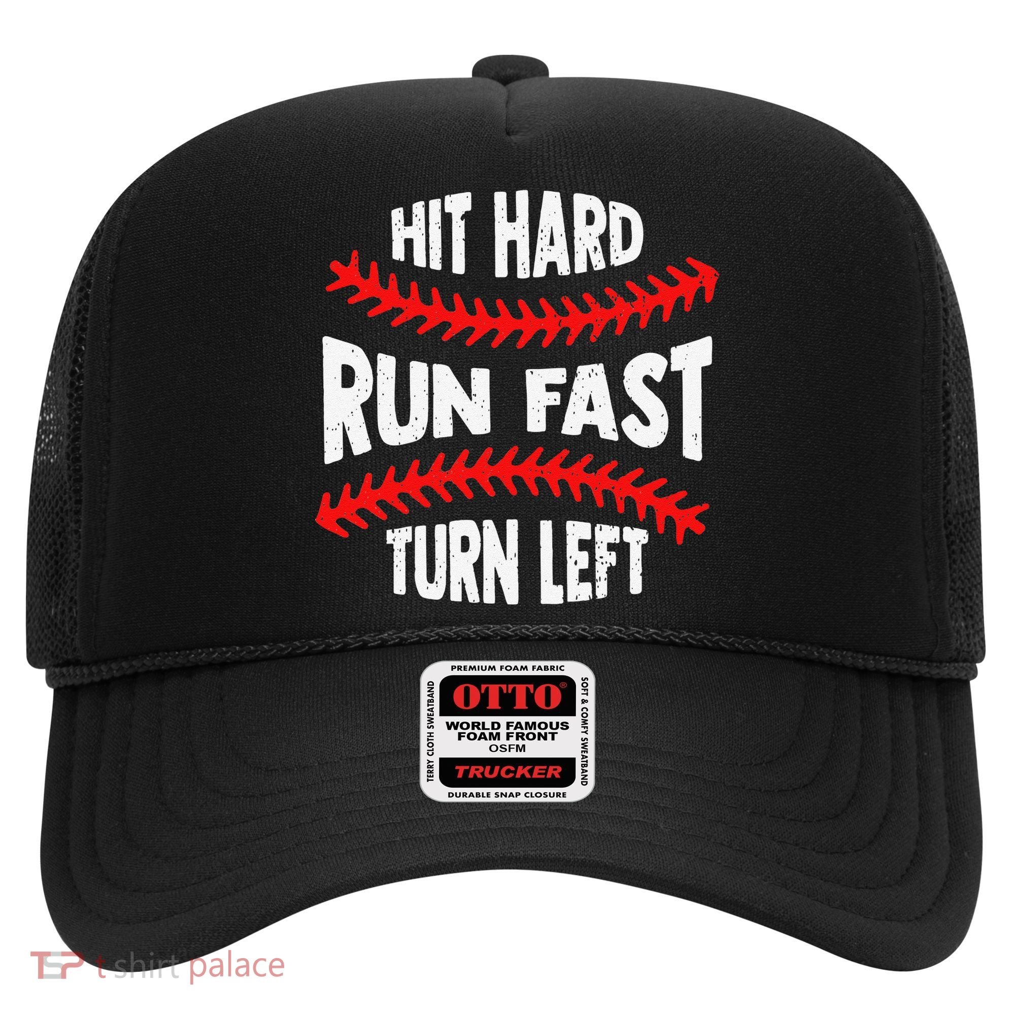 Hit Hard Run Fast Turn Left For A Baseball Player Hat