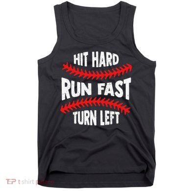 Hit Hard Run Fast Turn Left For A Baseball Player Tank Top