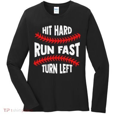 Hit Hard Run Fast Turn Left For A Baseball Player Women's Long Sleeve Shirt