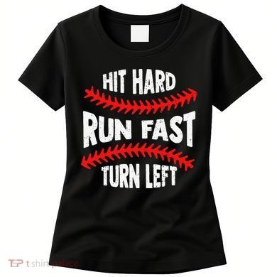 Hit Hard Run Fast Turn Left For A Baseball Player Women's T-Shirt