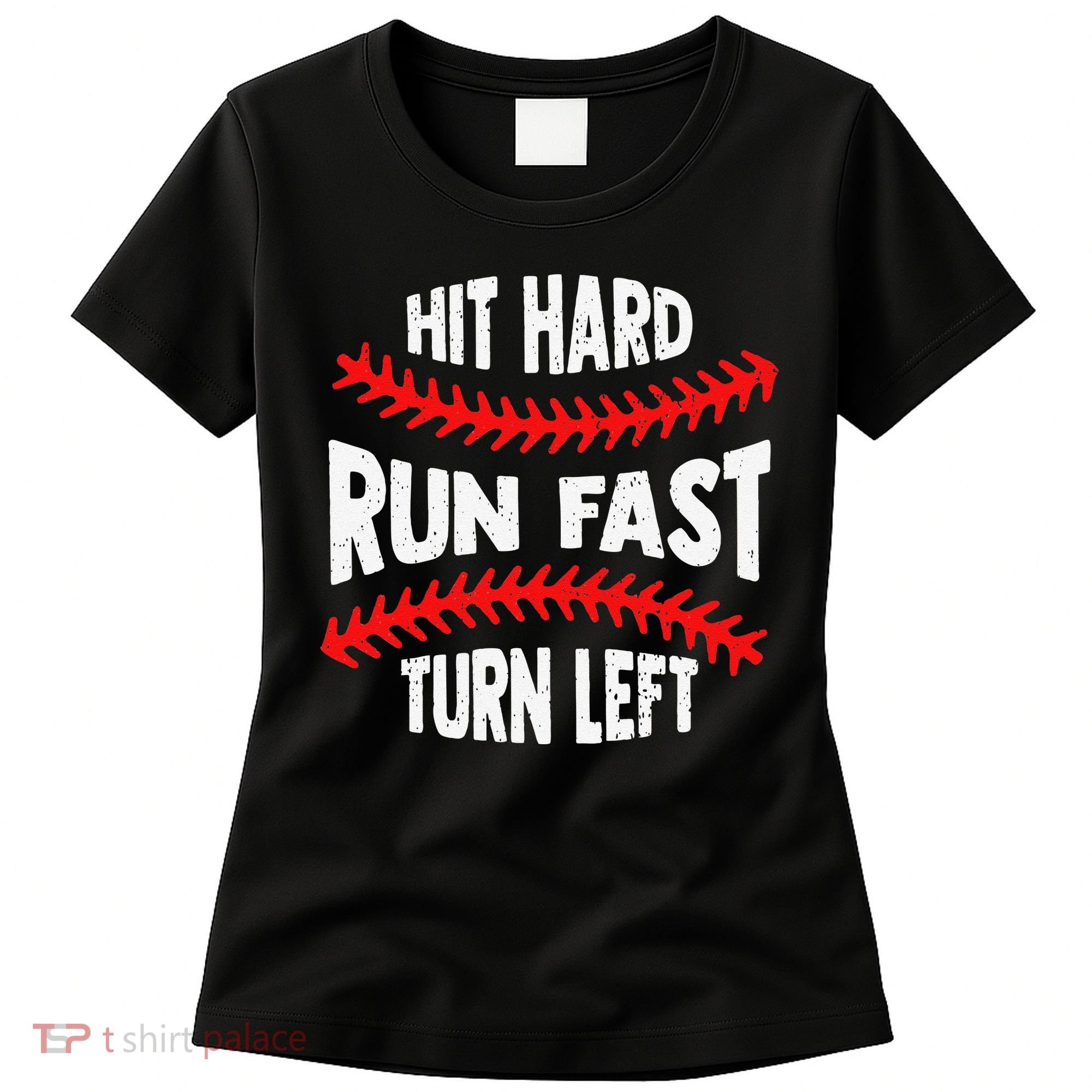 Hit Hard Run Fast Turn Left For A Baseball Player Women's T-Shirt