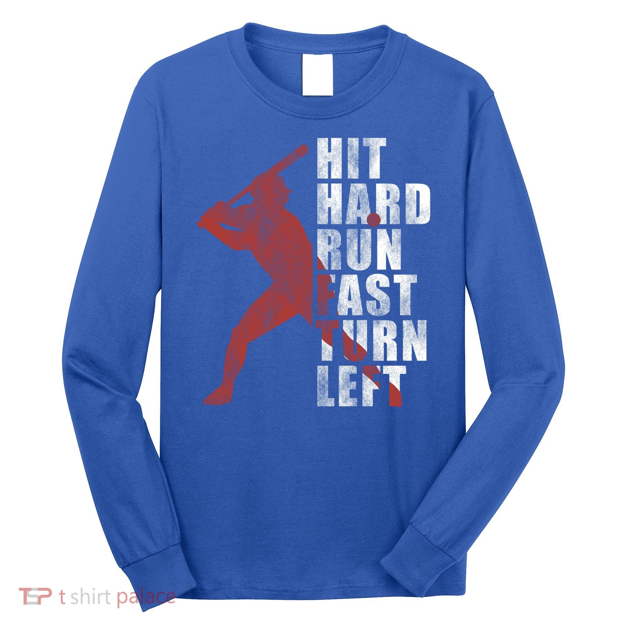 Hit Hard Run Fast Turn Left Funny Baseball Player Cute Gift Long Sleeve Shirt