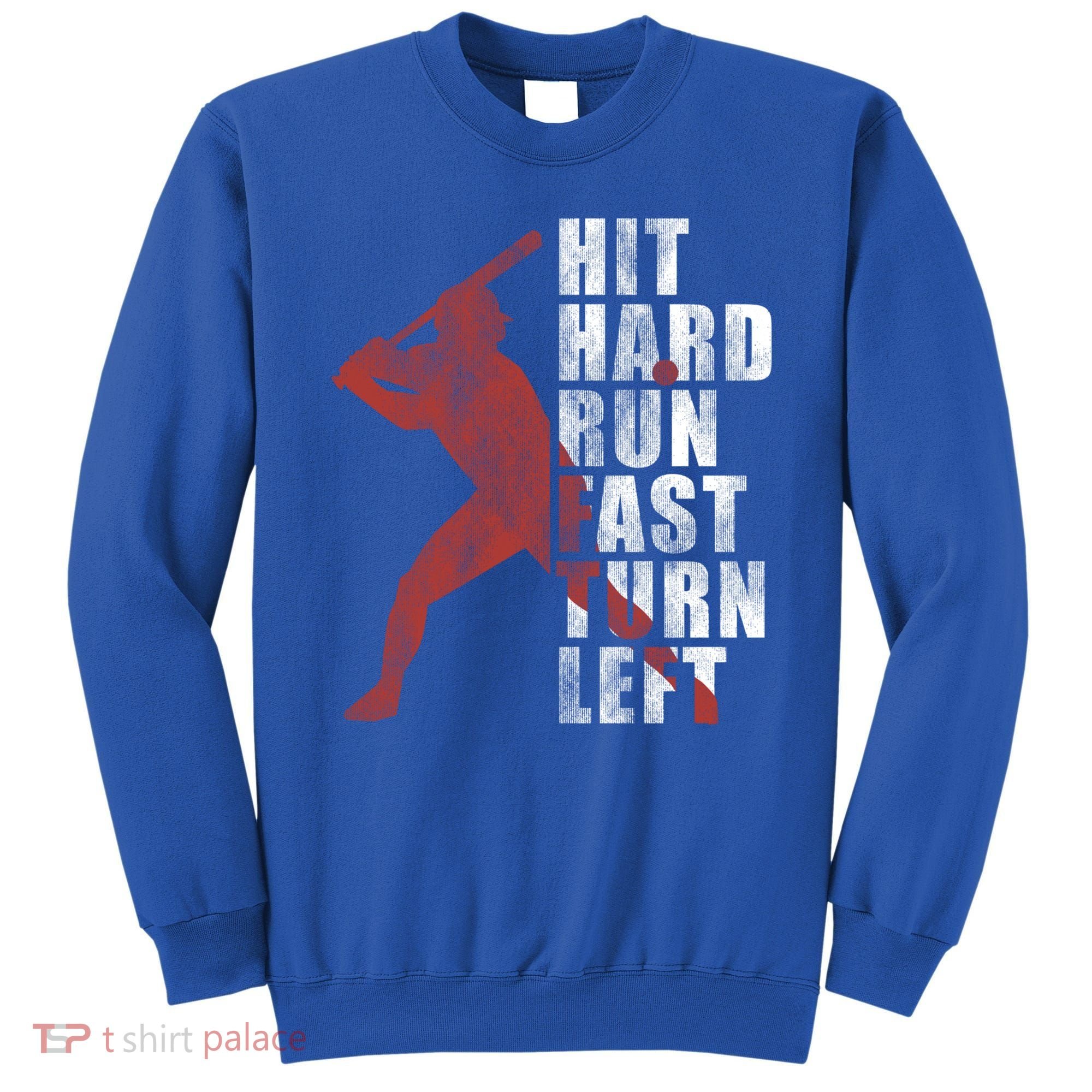 Hit Hard Run Fast Turn Left Funny Baseball Player Cute Gift Sweatshirt