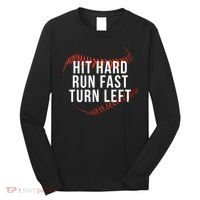 Hit Hard Run Fast Turn Left Funny Baseball Long Sleeve Shirt thumb 0