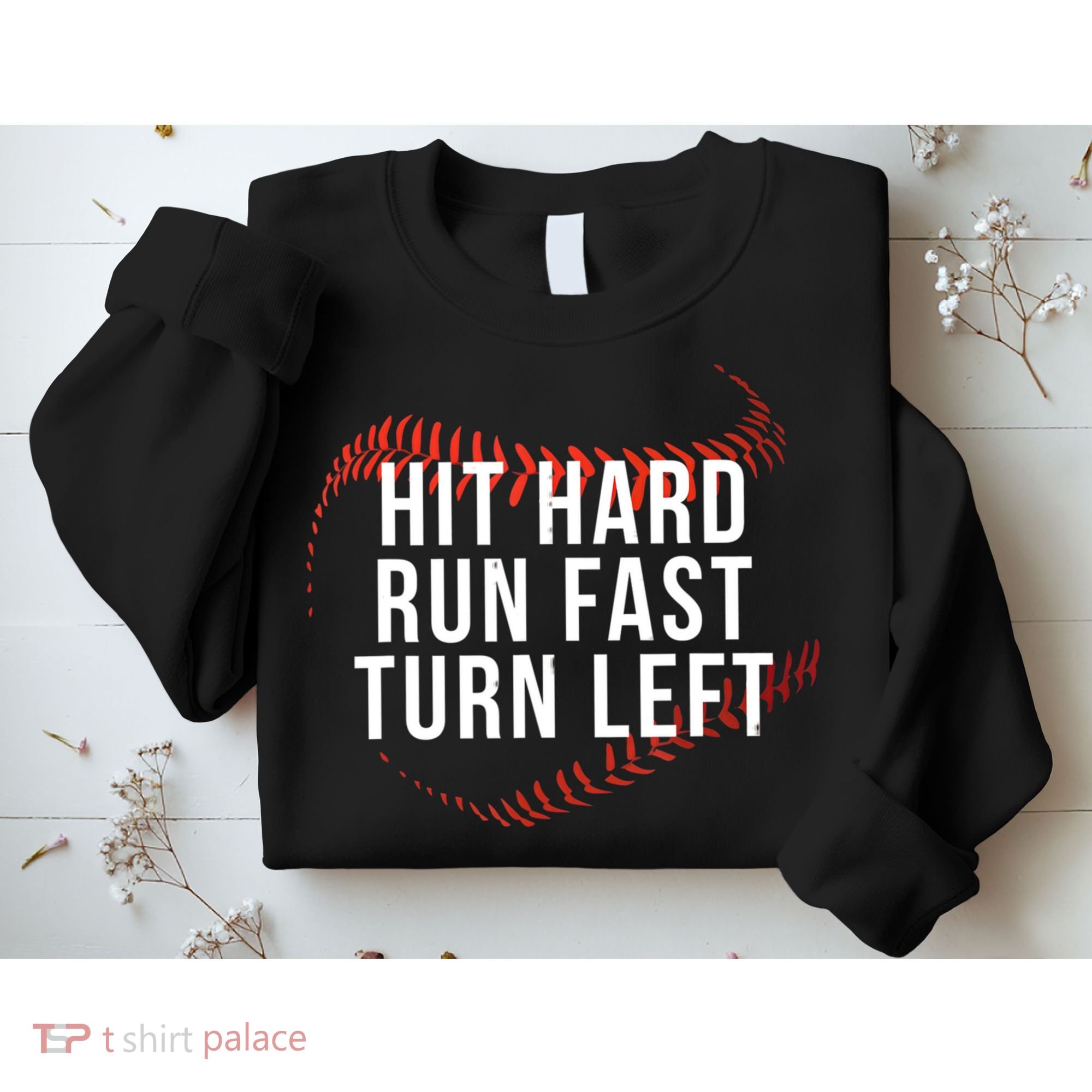 Hit Hard Run Fast Turn Left Funny Baseball Sweatshirt