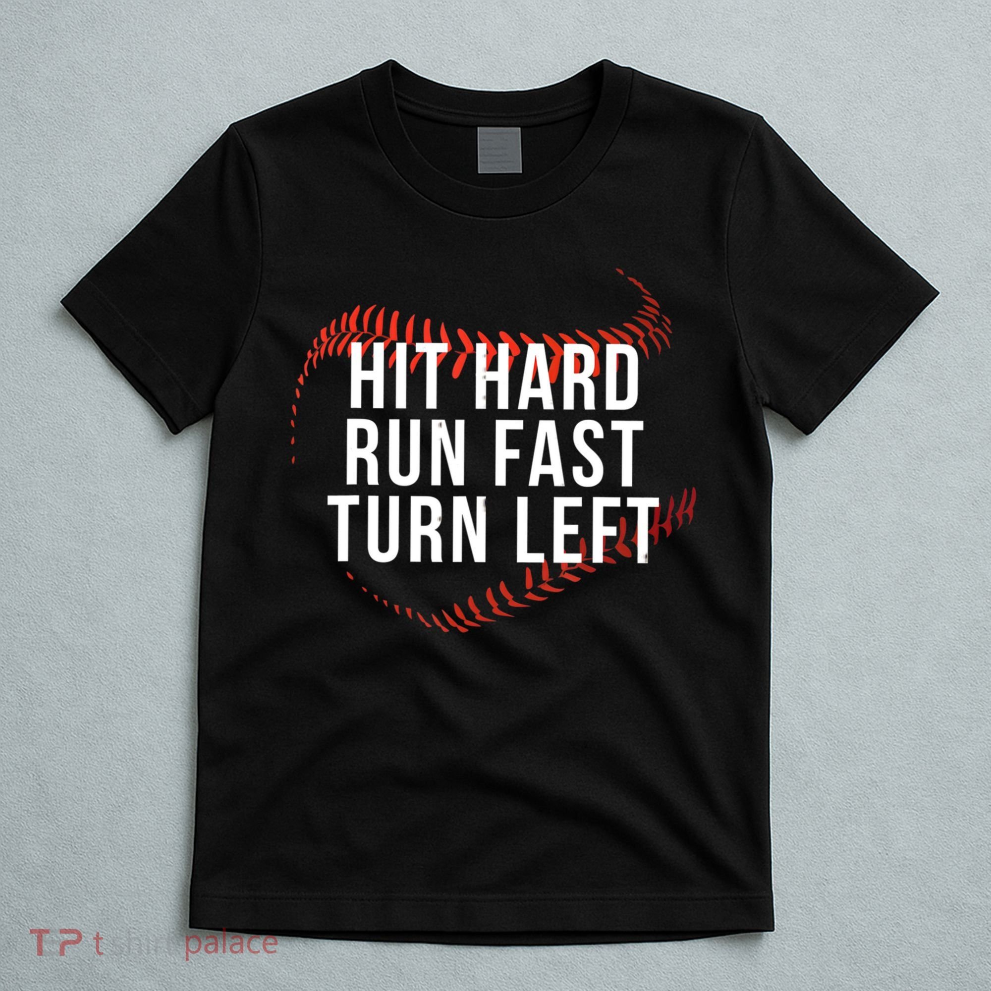Hit Hard Run Fast Turn Left Funny Baseball T-Shirt