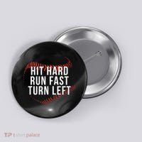 Hit Hard Run Fast Turn Left Funny Baseball Button thumb 0