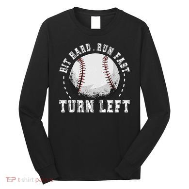 Hit Hard Run Fast Turn Left Baseball Player Long Sleeve Shirt