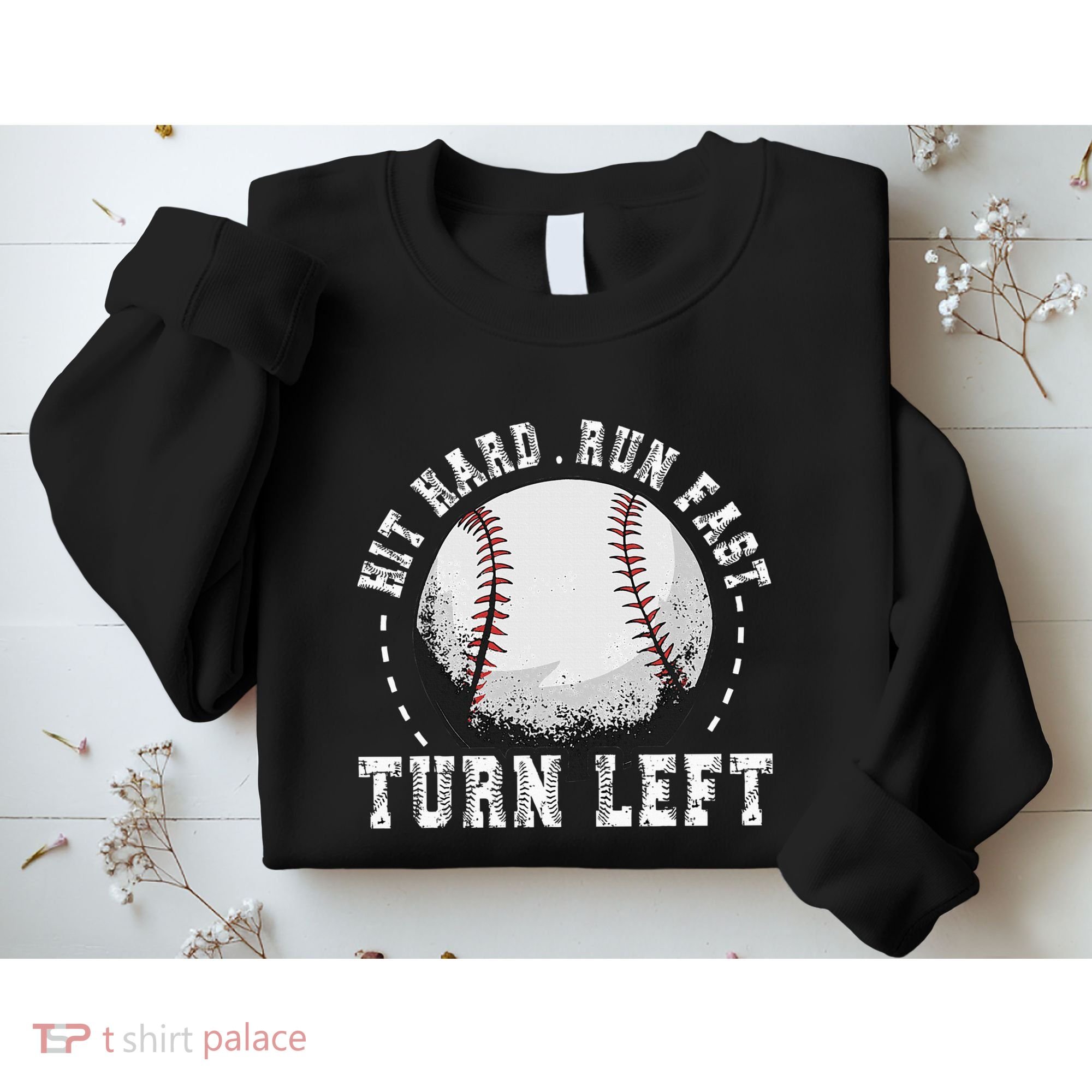 Hit Hard Run Fast Turn Left Baseball Player Sweatshirt