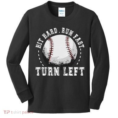 Hit Hard Run Fast Turn Left Baseball Player Kids Long Sleeve Shirt