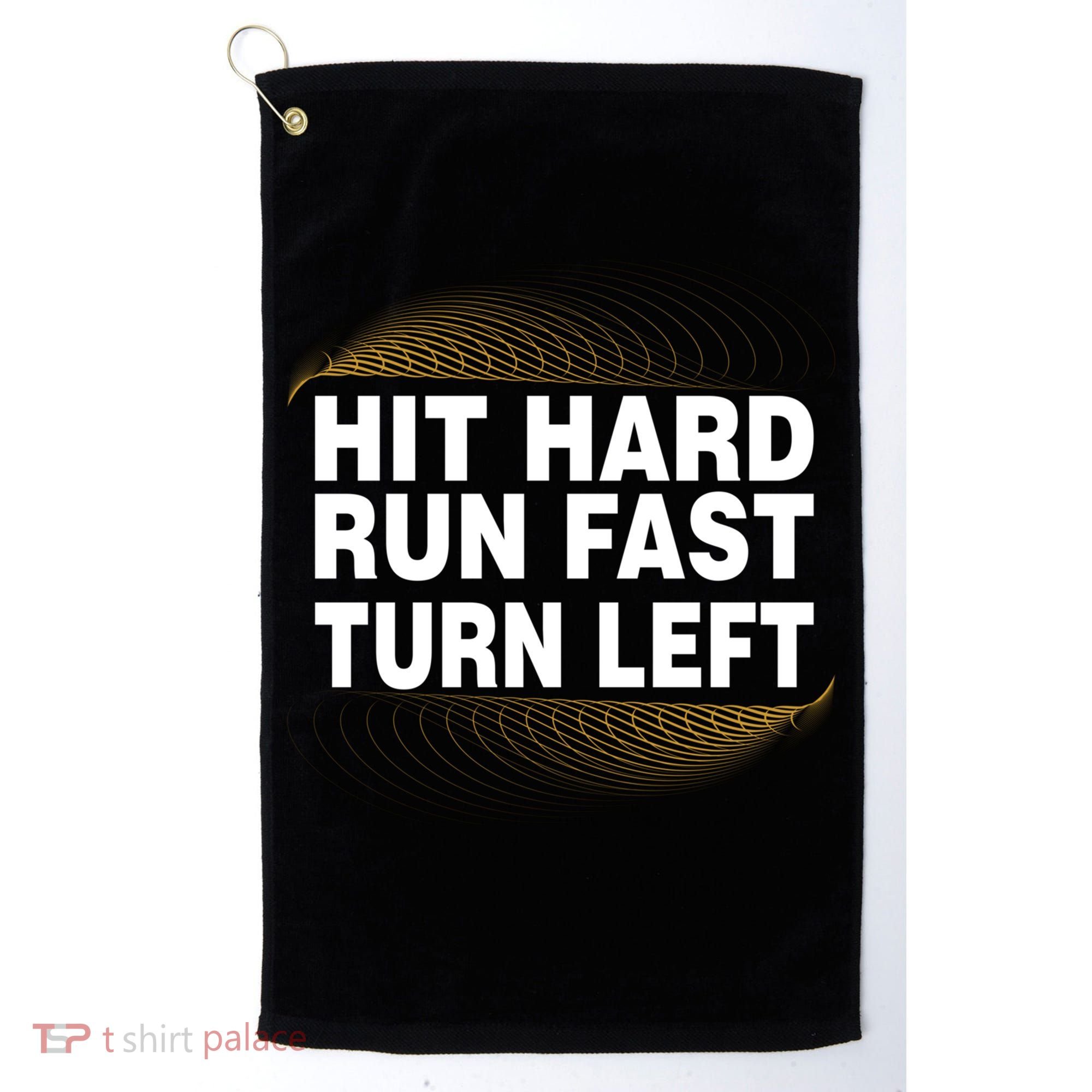 Hit Hard Run Fast Turn Left Players Cool Gift Golf Towel