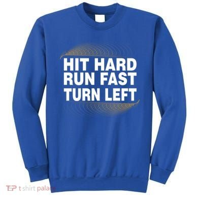 Hit Hard Run Fast Turn Left Players Cool Gift Sweatshirt